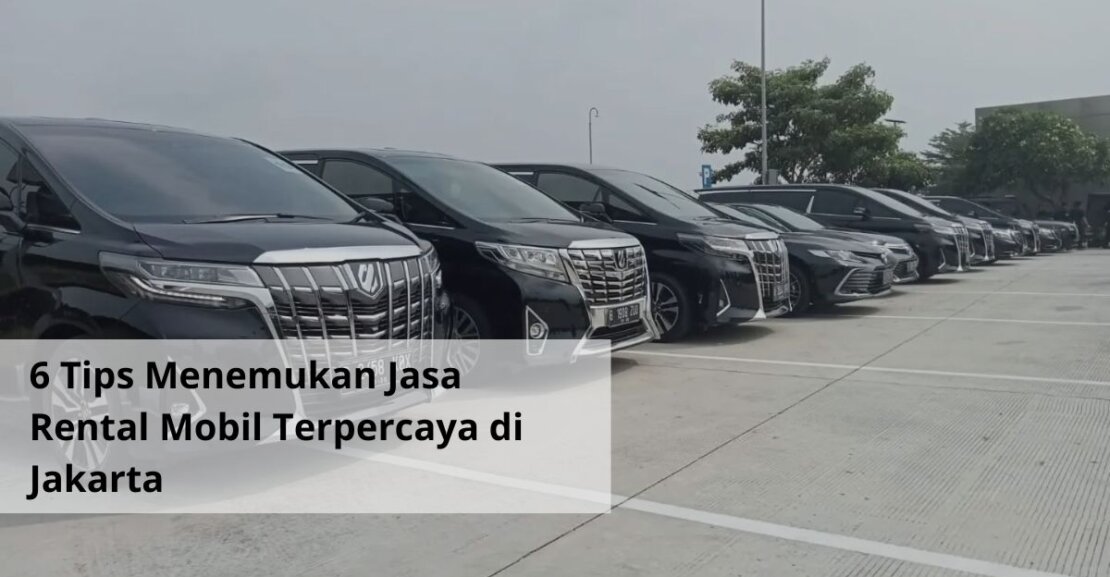 6 Tips Menemukan Jasa Rental Mobil Terpercaya di Jakarta