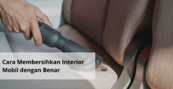 Cara Membersihkan Interior Mobil dengan Benar