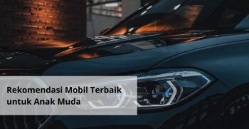 Rekomendasi Mobil Terbaik untuk Anak Muda