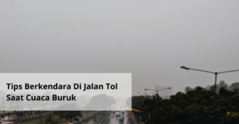 Tips Berkendara Di Jalan Tol Saat Cuaca Buruk