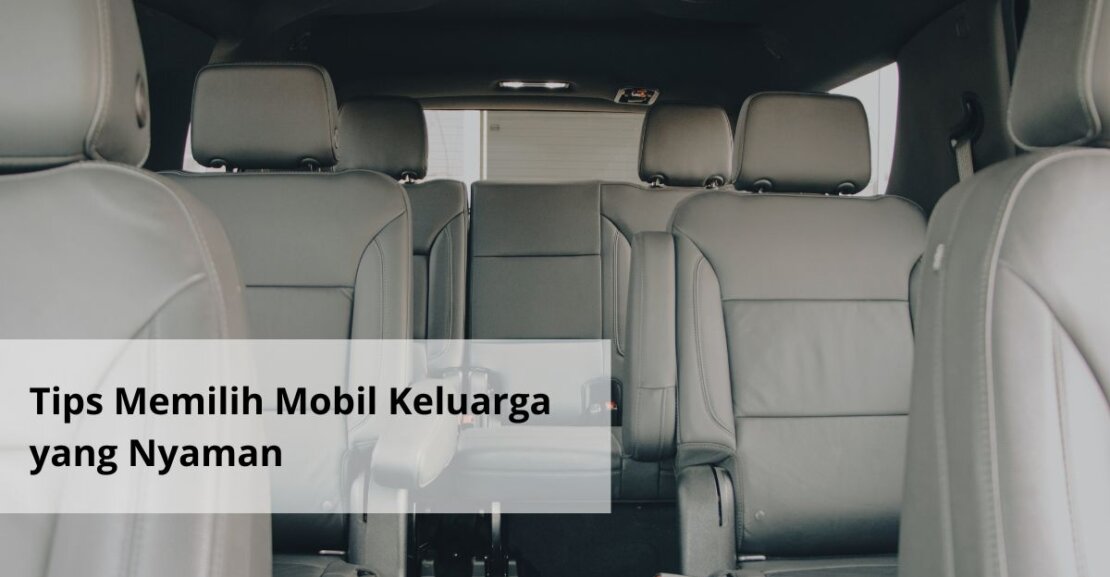 Tips Memilih Mobil Keluarga yang Nyaman