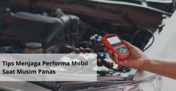 Tips Menjaga Performa Mobil Saat Musim Panas