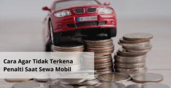Cara Agar Tidak Terkena Penalti Saat Sewa Mobil
