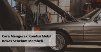 Cara Mengecek Kondisi Mobil Bekas Sebelum Membeli