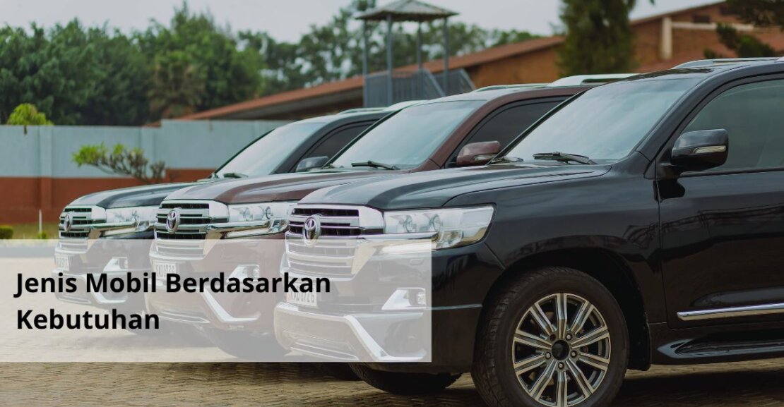 Jenis Mobil Berdasarkan Kebutuhan