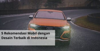 5 Rekomendasi Mobil dengan Desain Terbaik di Indonesia