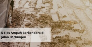 5 Tips Ampuh Berkendara di Jalan Berlumpur