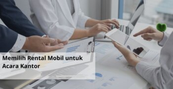 Memilih Rental Mobil untuk Acara Kantor