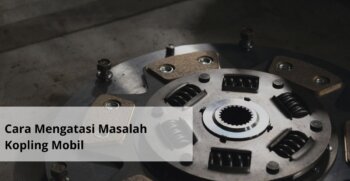 Cara Mengatasi Masalah Kopling Mobil