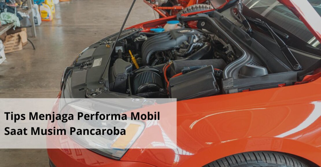 Tips Menjaga Performa Mobil Saat Musim Pancaroba
