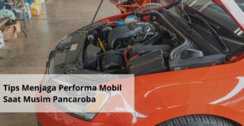 Tips Menjaga Performa Mobil Saat Musim Pancaroba