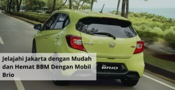 Jelajahi Jakarta dengan Mudah dan Hemat BBM Dengan Mobil Brio