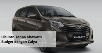 Liburan Tanpa Khawatir Budget dengan Calya