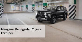 Mengenal Keunggulan Toyota Fortuner