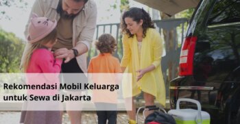 Rekomendasi Mobil Keluarga untuk Sewa di Jakarta