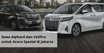 Sewa Alphard dan Vellfire untuk Acara Spesial di Jakarta