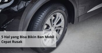 5 Hal yang Bisa Bikin Ban Mobil Cepat Rusak
