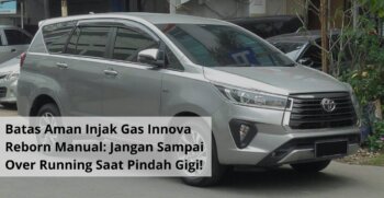 Batas Aman Injak Gas Innova Reborn Manual Jangan Sampai Over Running Saat Pindah Gigi!