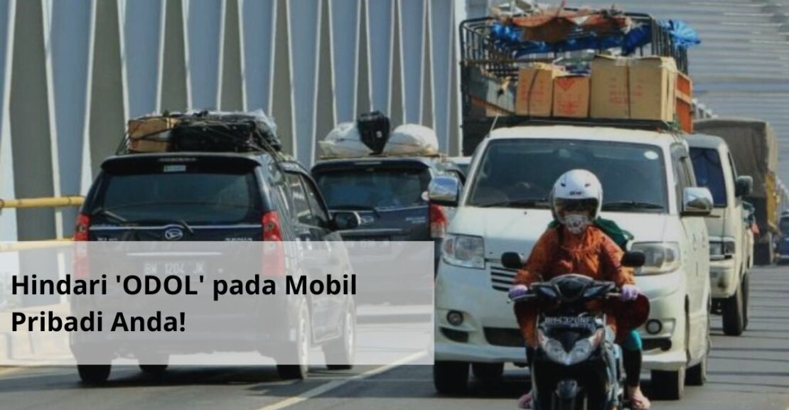Hindari ODOL pada Mobil Pribadi Anda!