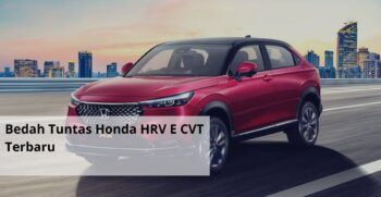 Bedah Tuntas Honda HRV E CVT Terbaru