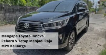 Mengapa Toyota Innova Reborn V Tetap Menjadi Raja MPV Keluarga