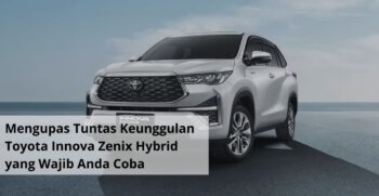 Mengupas Tuntas Keunggulan Toyota Innova Zenix Hybrid yang Wajib Anda Coba