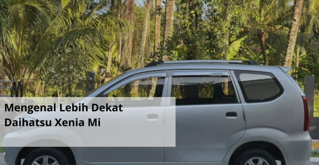 Mengenal Lebih Dekat Daihatsu Xenia Mi