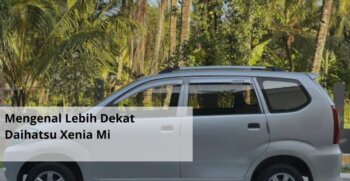 Mengenal Lebih Dekat Daihatsu Xenia Mi