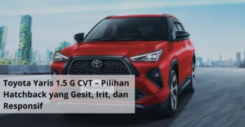 Toyota Yaris 1.5 G CVT – Pilihan Hatchback yang Gesit, Irit, dan Responsif