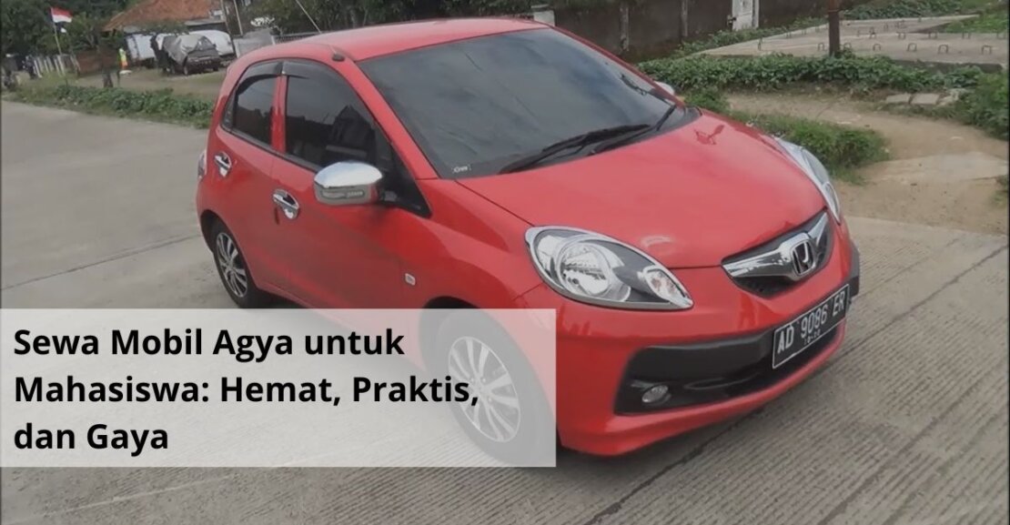 Sewa Mobil Agya untuk Mahasiswa Hemat, Praktis, dan Gaya
