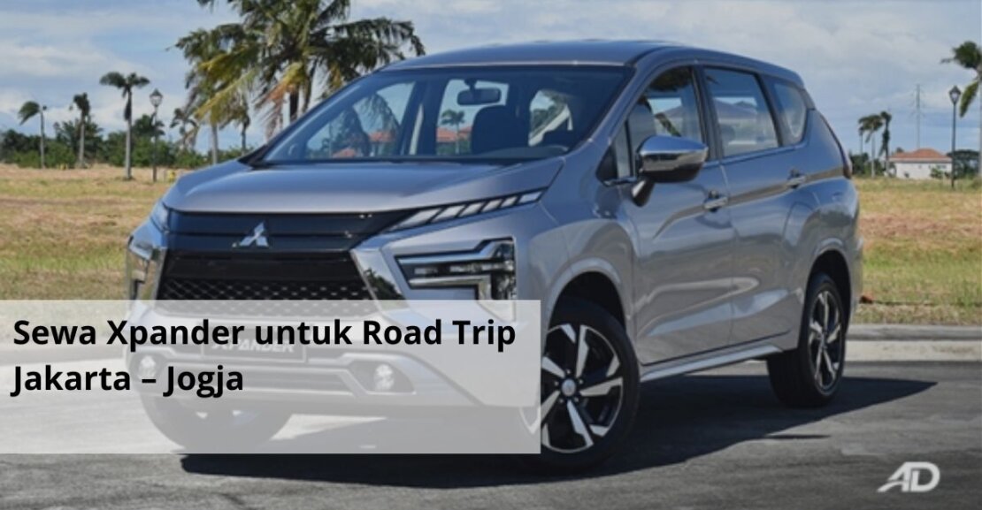 Sewa Xpander untuk Road Trip Jakarta – Jogja